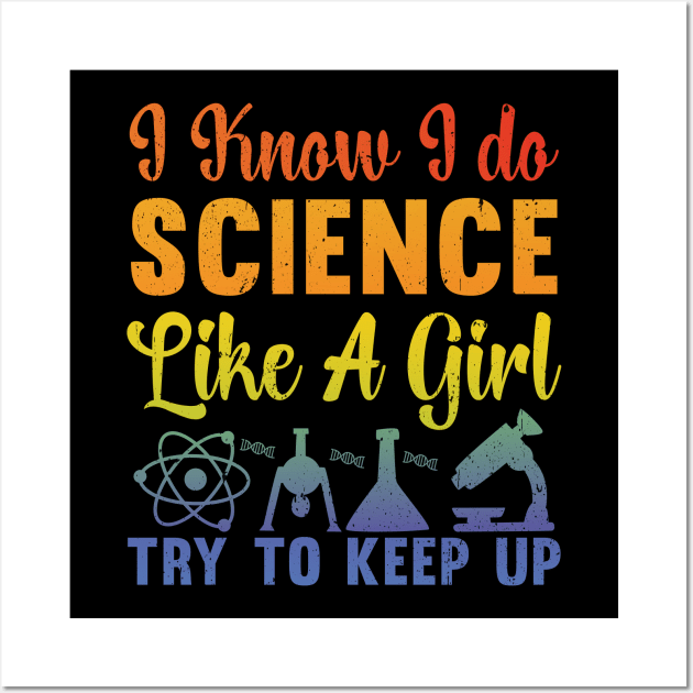 I Know I Do Science Like A Girl Try and Keep Up - Data Scientist Wall Art by TeeTypo